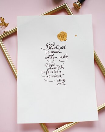 Plakat kaligrafia Good should not be weak cytat pisany atramentem, Annagrafia