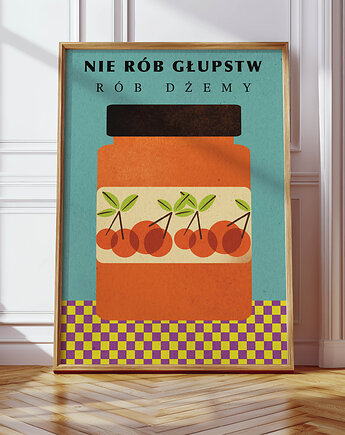 Plakat Nie rób głupstw rób dżemy, MUKI design