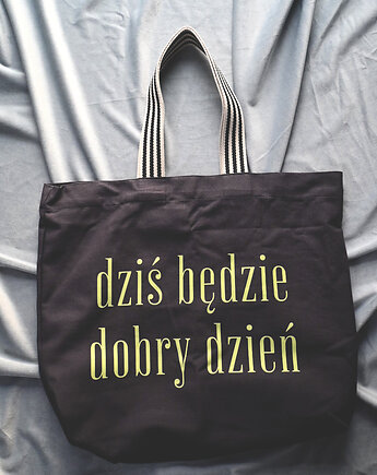 Bawełniana torba z afirmacją w kolorze szarym DZIŚ BĘDZIE DOBRY DZIEŃ, mniej więcej
