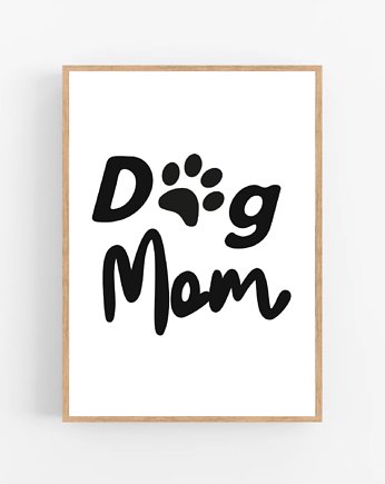 PLAKAT DOG MOM prezent psia mama, black dot studio