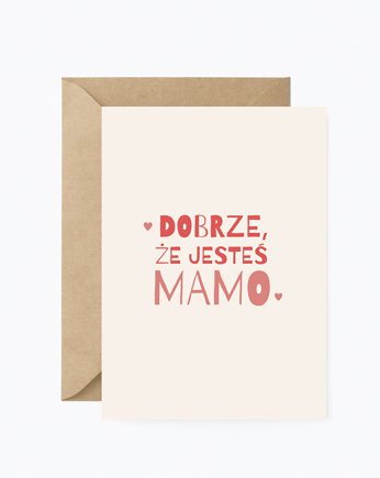 Kartka "Dobrze że jesteś - Mamo", Peprojektuje