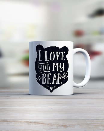 I love you my Bear! - kubek, JaCieBrosze