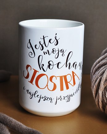 Jesteś moją kochaną siostrą ..., kubek dla siostry, Sowia Aleja