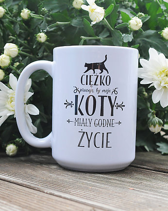 Ciężko pracuje by moje koty .. z grafiką kota, Sowia Aleja