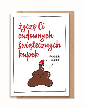 Kartka z okazji Świąt - Życzę Ci cudownych świątecznych kupek, brzydkieplakatyagaty