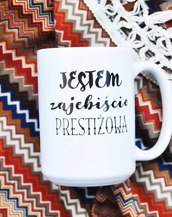 Jestem zajebiście prestiżowa, kubek dla niego, Sowia Aleja