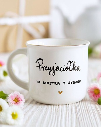 Kubek dla Przyjaciółki, Siostry z wyboru, kobiecy kubek, przyjaźń, Pracownia Faramuszka