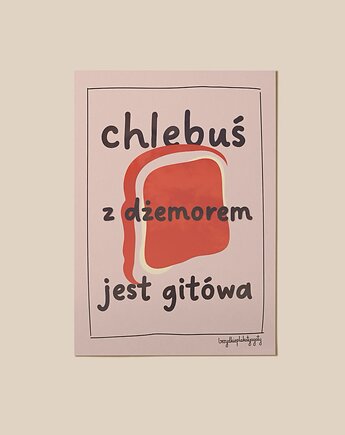 Plakat - Chleb z dżemorkiem jest gitówa, brzydkieplakatyagaty