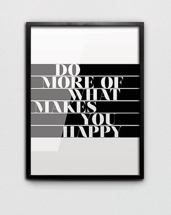 Do More Of What Makes You Happy // 40x50cm, MM House Design