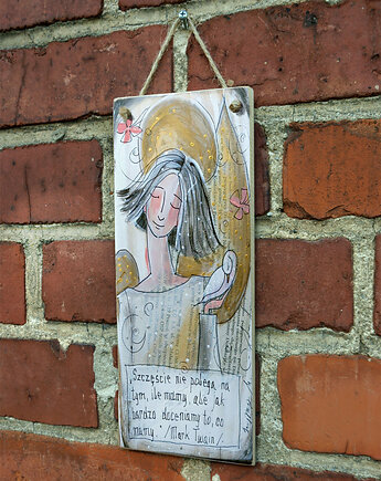 Deseczka z sentencją "Szczęście nie polega na tym, ile mamy...", 4mara Marina Czajkowska