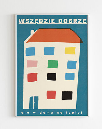 Plakat Wszędzie dobrze ale w domu najlepiej, OSOBY - Prezent dla kolegi