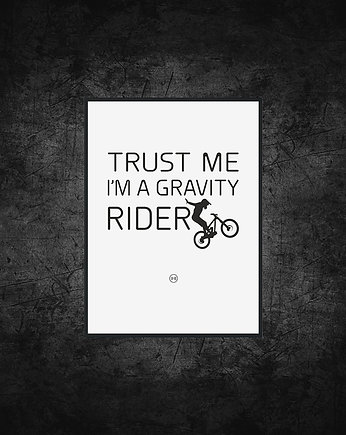 Plakat z rowerem. Trust my i'm a  gravity rider..., studioixi