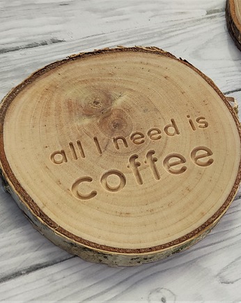 Drewniana podkładka all I need is coffee, Drewniane dodatki