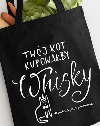 Torba Twój Kot Kupowałby Whisky, ładnie piszę pracownia