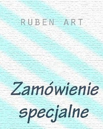 Zamówienie Pani Aleksandry, ruben art