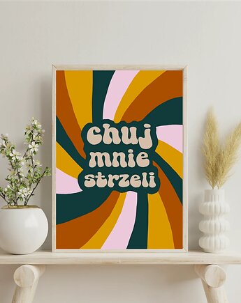 Chu*j mnie strzeli - Zabawny plakat z przekleństwem, GG STORE