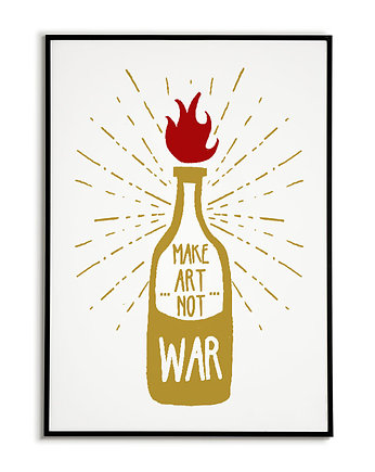 Plakat motywacyjny z napisem MAKE ART NOT.., Bajkowe Obrazki
