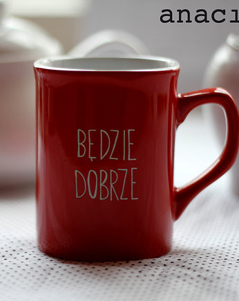 Będzie dobrze! kubek afirmacyjny :), anaci
