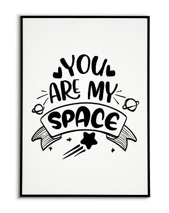 Plakat motywacyjny z napisem YOU ARE MY SPACE, Bajkowe Obrazki
