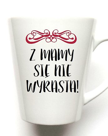 Kubek Latte Z MAMY SIĘ NIE  WYRASTA, FarrowDesign