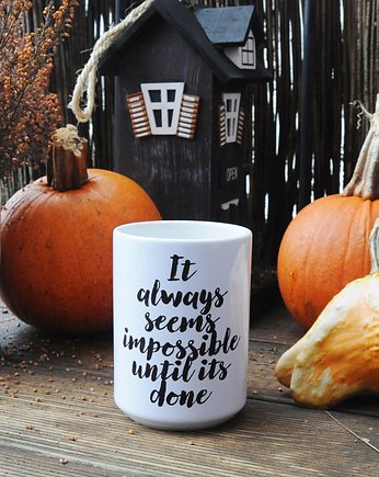 It always seems impossible until it's done, kubek, Sowia Aleja