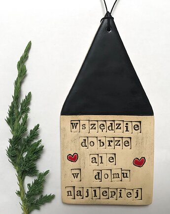 Wszędzie dobrze ale w domu najlepiej domek, Ceramika Ana