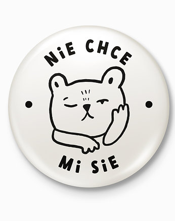 Nie chce mi sie- magnes lub przypinka, Ja Cię Broszę