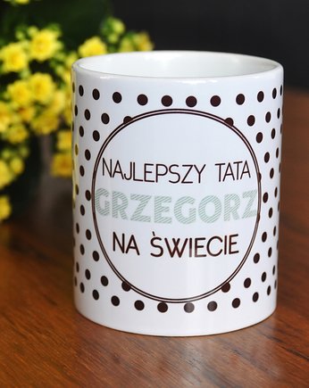 Najlepszy Tata ..kubek z imieniem, personalizacja, Sowia Aleja