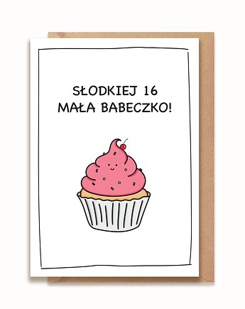 Kartka urodzinowa - SŁODKIEJ 16 MAŁA BABECZKO!, brzydkieplakatyagaty