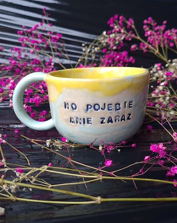 Kubek ceramiczny z napisem "No pojebie mnie zaraz", as ceramika