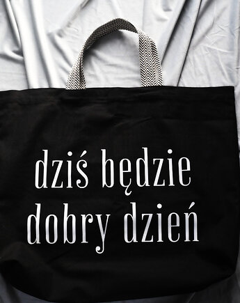 Bardzo duża bawełniana torba czarna z afirmacją DZIŚ BĘDZIE DOBRY DZIEŃ, mniej więcej