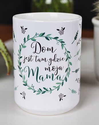 Dom jest tam gdzie moja mama, kubek na Dzień Mamy, Sowia Aleja