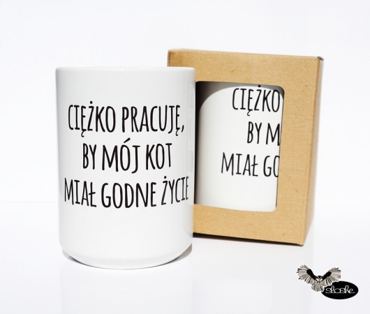 Ciężko pracuje by mój kot miał godne życie  Sowia Aleja