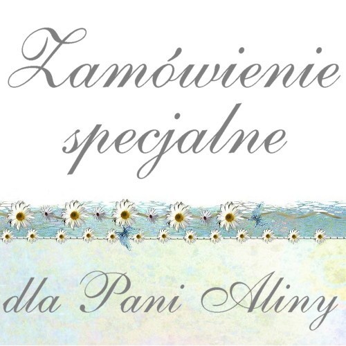 Zamówienie specjalne - dla Pani Aliny jelonkaa