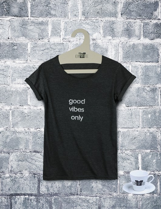 Tee shirt Good Vibes Only Cup of Tee