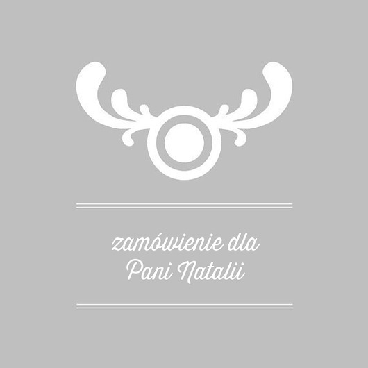 Zamówienie zarezerwowane dla Pani Natalii Moose Design