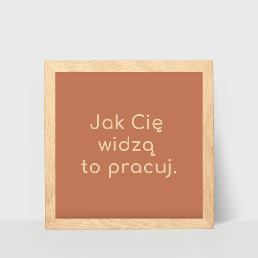 plakaty Plakat, jak Cię widzą to pracuj