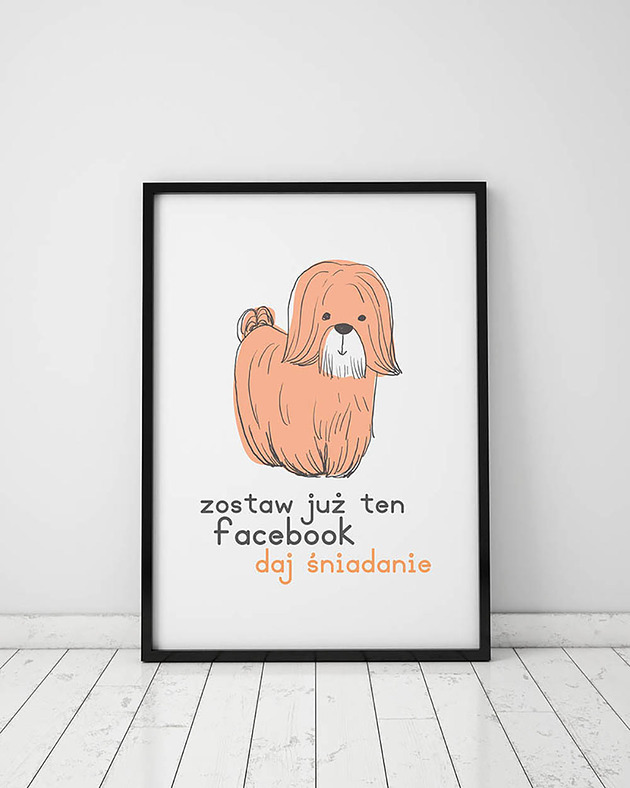 plakaty Plakat z kolekcji pieski. Zostaw już ten facebook...