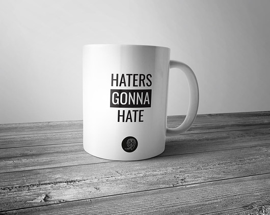 Haters gonna hate Life fetish