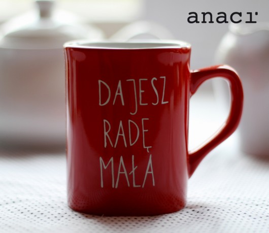 Dajesz radę mała ! Kubek afirmacyjny :) anaci