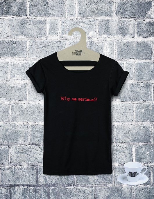 Tee shirt Why so serious? Cup of Tee