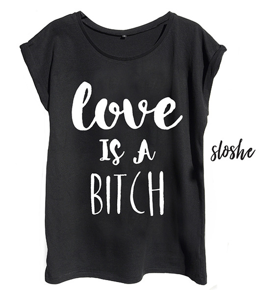 Love is a bitch, t-shirt firmy sloshe Sowia Aleja