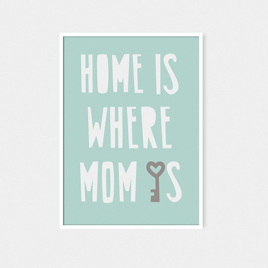 Home is where Mom is |plakat B2 milostudio