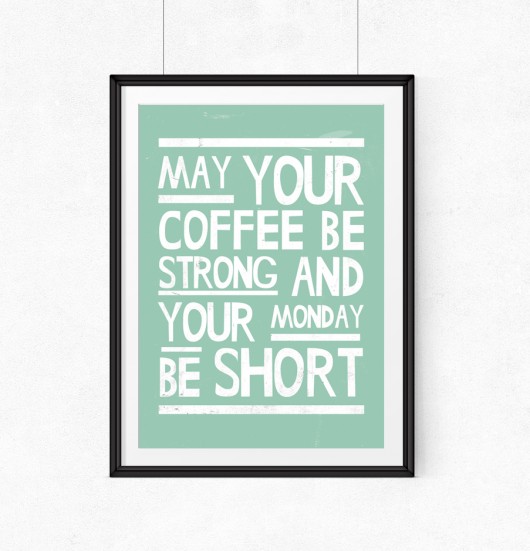 Plakat MAY YOUR COFFEE BE STRONG(...)...A3 wejustlikeprints