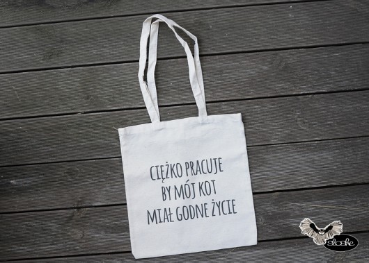 Ciężko pracuje by mój kot miał .., torebka eko Sowia Aleja