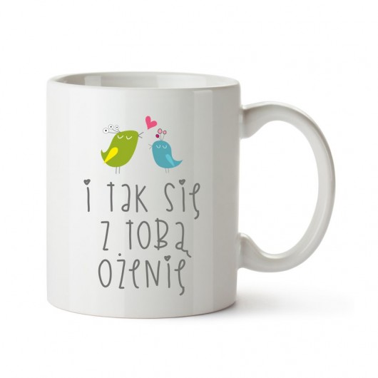 i tak się z Tobą ożenię Love Life and Forest