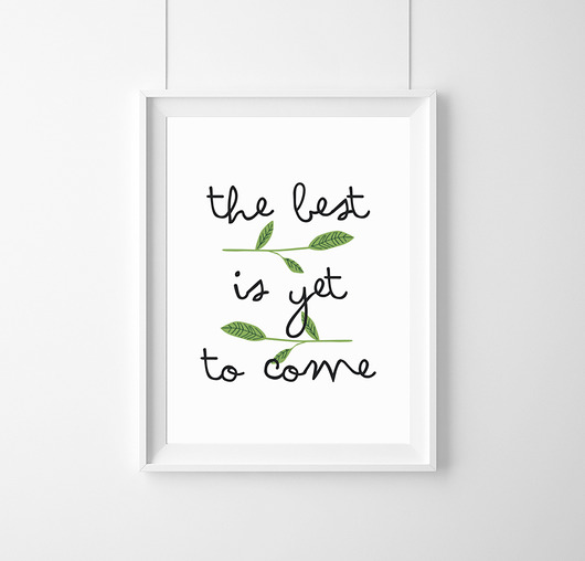 The best is yet to come - A3 wejustlikeprints