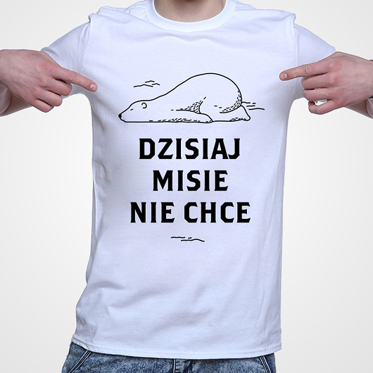 Koszulka Męska: DZISIAJ MISIE NIE CHCE Neogift
