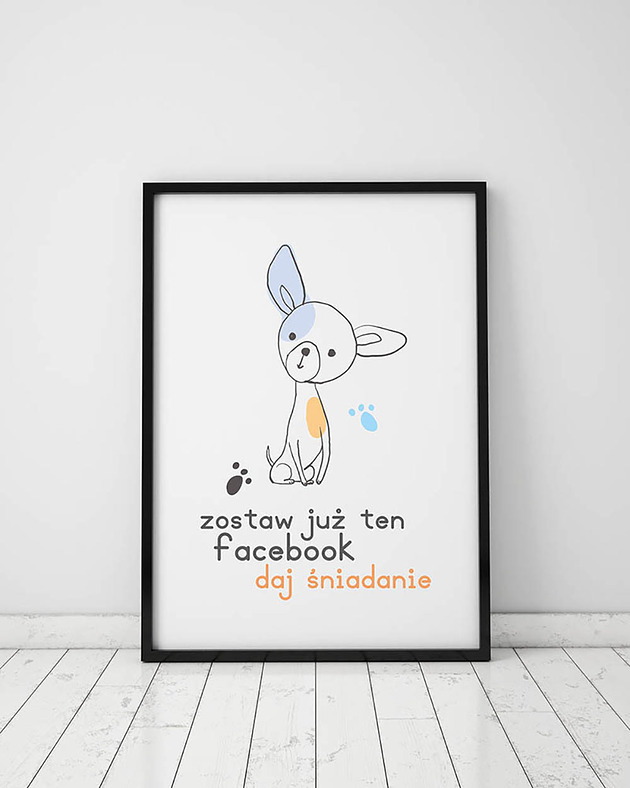 plakaty Plakat z kolekcji pieski. Zostaw już ten facebook...