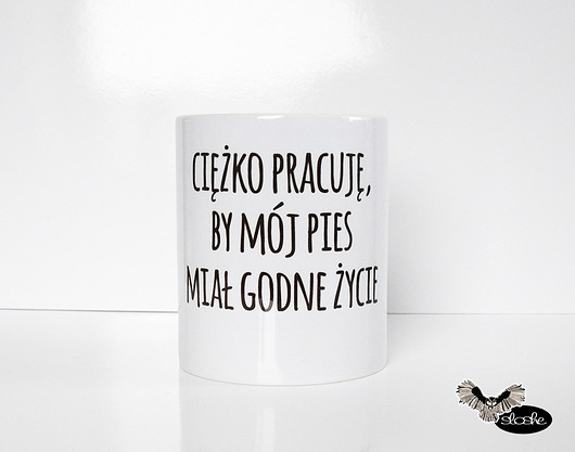 Ciężko pracuję by mój pies .., kubek 330ml Sowia Aleja
